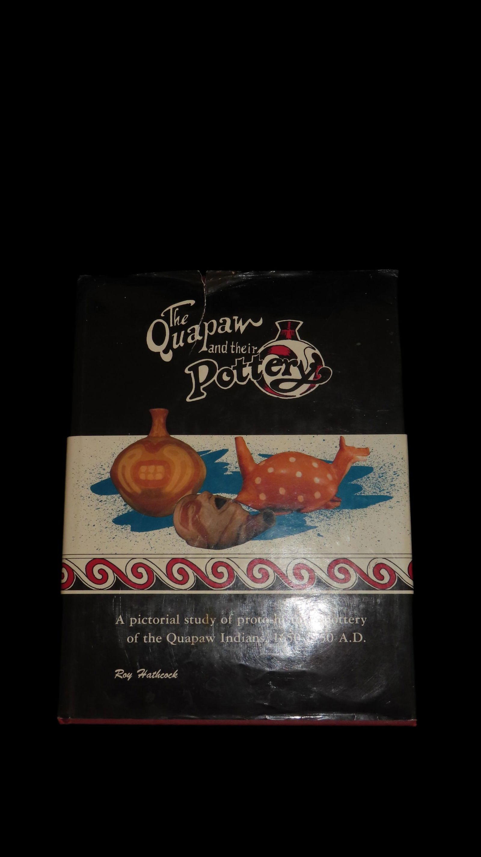 The Quapaw and their Pottery by Roy Hathcock: The Quapaw and their Pottery by Roy Hathcock