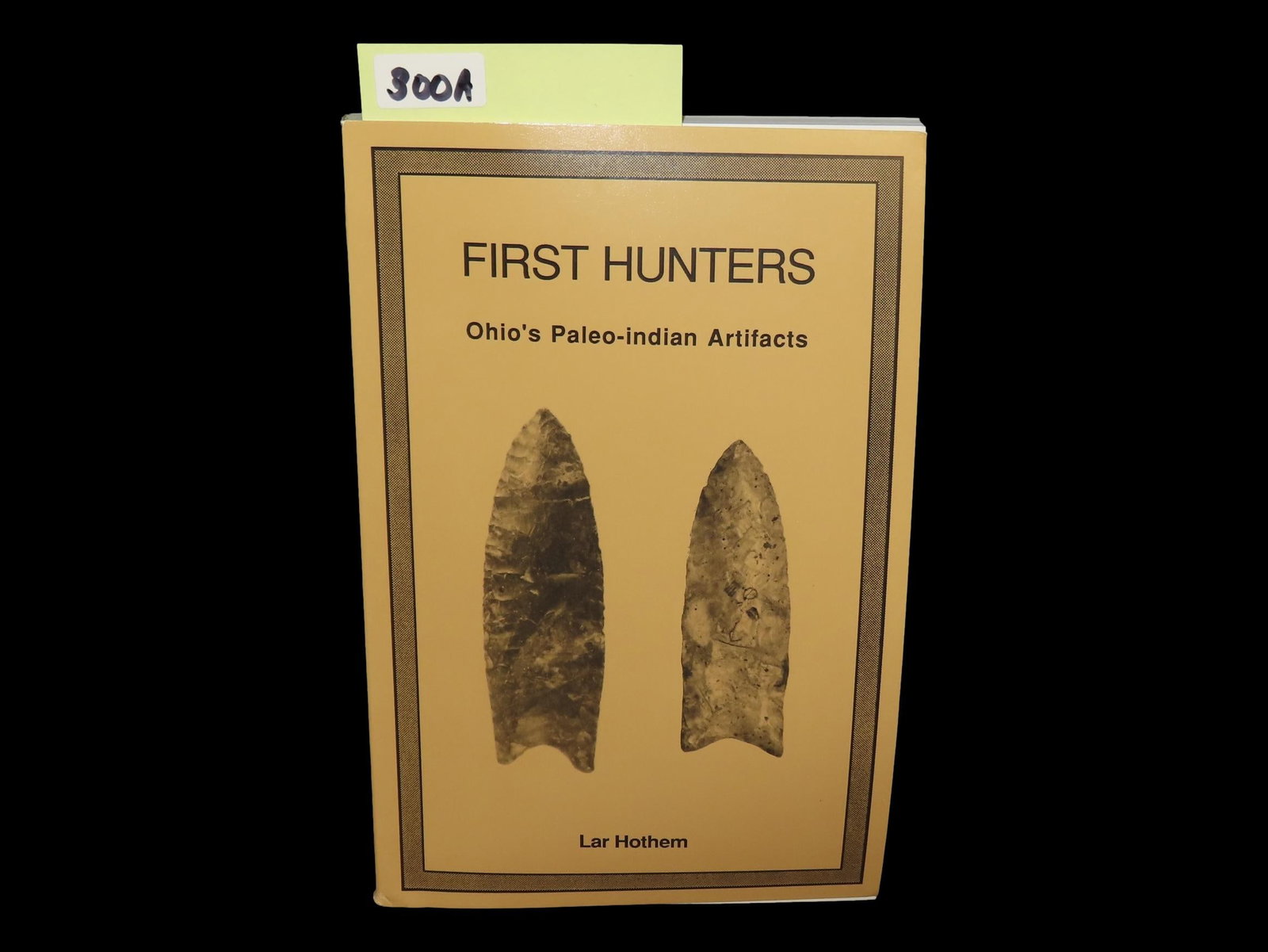 FIRST HUNTERS: OHIO'S PALEO-INDIAN ARTIFACTS BY LAR HOTHEM - BOOK (1 of 5)