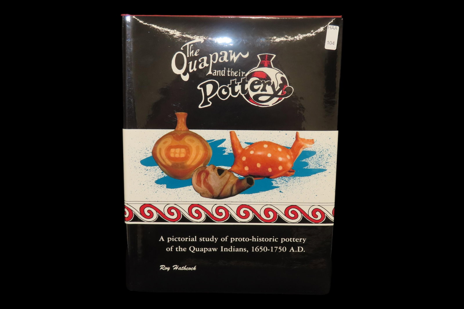 FIRST EDITION: THE QUAPAW & THEIR POTTERY, BY ROY HATHCOCK. BRAND NEW, HARDBACK, 176 PAGES WITH 383 (1 of 3)
