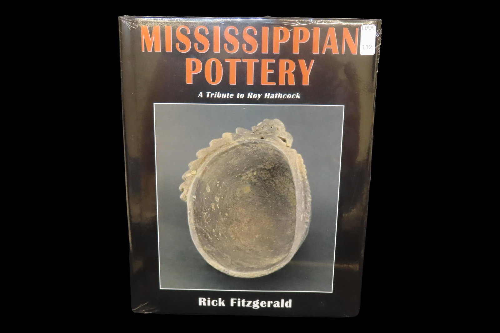 MISSISSIPPIAN POTTERY; A TRIBUTE TO ROY HATHCOCK, BY RICK FITZGERALD. BRAND NEW & SEALED, HARDBACK,: MISSISSIPPIAN POTTERY; A TRIBUTE TO ROY HATHCOCK, BY RICK FITZGERALD. BRAND NEW & SEALED, HARDBACK, FIRST EDITION, 176 PAGES FULL OF GREAT HIGH RESOLUTION PICS OF SOME OUTSTINGING ANCIENT POTTERY INCL