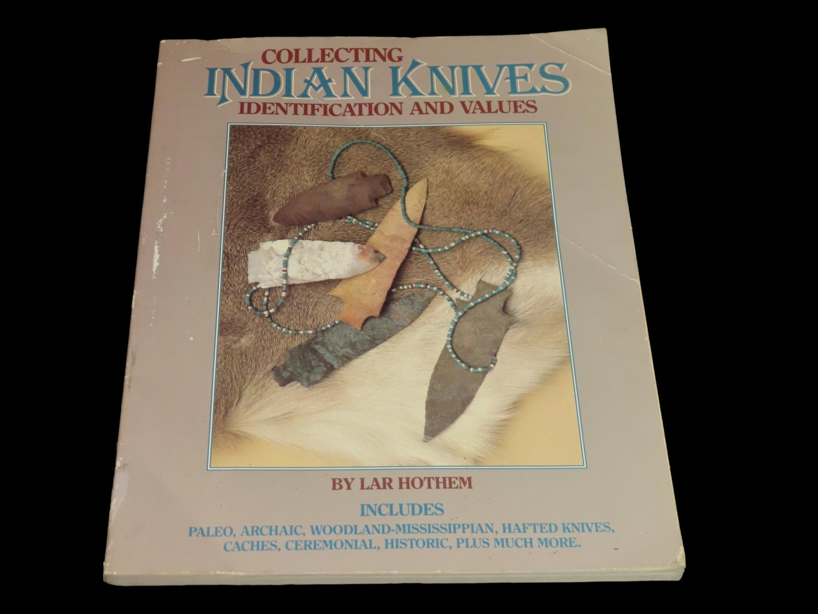 COLLECTING INDIAN KNIVES, IDENTIFICATION & VALUES, 152 PAGES FULL OF ARROWHEADS & BLADES, PALEO TO (1 of 4)