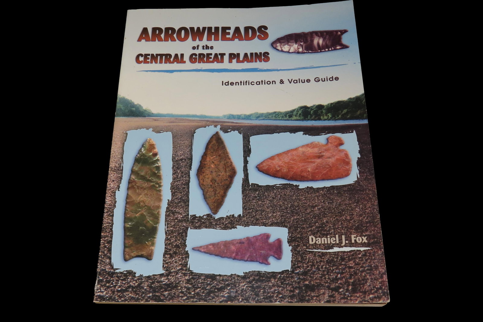 Arrowheads of the Central Great Plains: Identification and Value Guide by Daniel J. Fox, Ex. Herb: Arrowheads of the Central Great Plains: Identification and Value Guide by Daniel J. Fox, Ex. Herb Mangold Collection