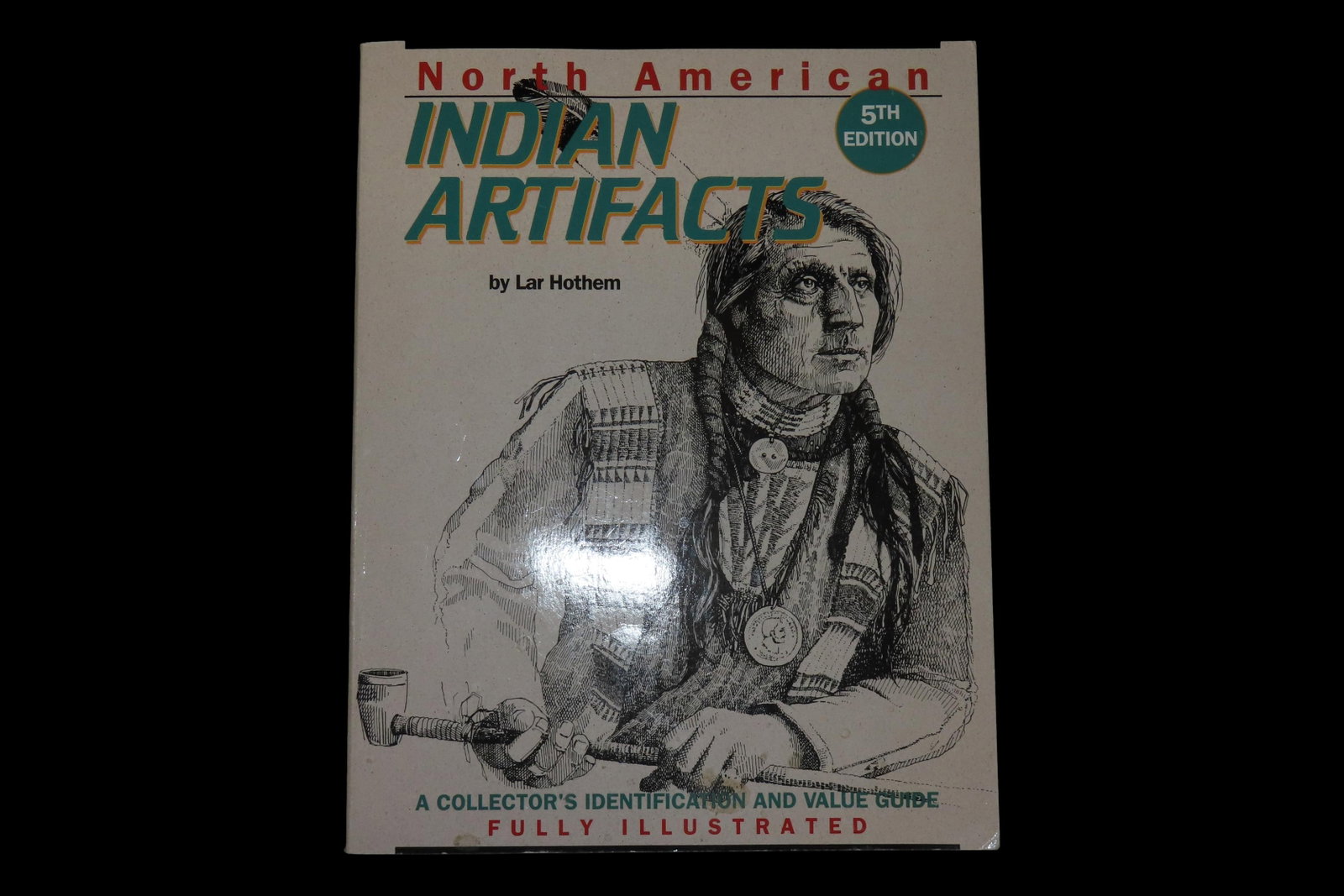 North American Indian Artifacts, 5th Edition by Lar Hothem, Ex. Herb Mangold Collection: North American Indian Artifacts, 5th Edition by Lar Hothem, Ex. Herb Mangold Collection