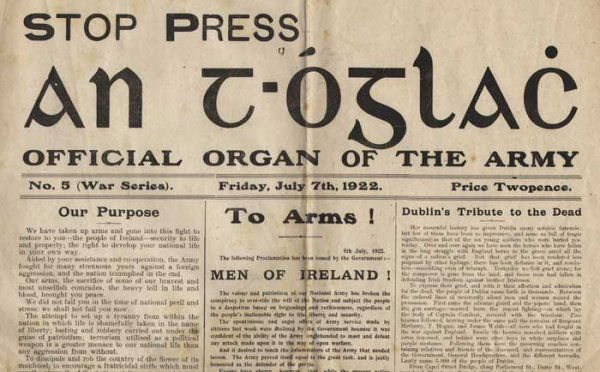 1922 (7 July) An T-Óglac - Official Organ of The A: 1922 (7 July) An T-Óglac - Official Organ of The Army - Proclamation by Michael Collins - "To Arms!" - the start of the Civil War. letterpress single sheet 51 by 38cm., 20 by 15in. Also a copy of Sao