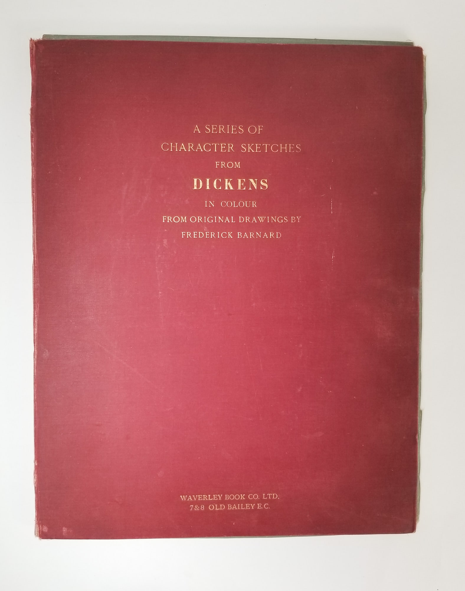 "A Series of Character Sketches From Dickens in Colour": A Series of Character Sketches From Dickens in Colour From Original Drawings By Frederick Barnard, Waverley Book Co. Ltd. Size 18" x 14" Literature Brooks Auction – Online Auction Terms &