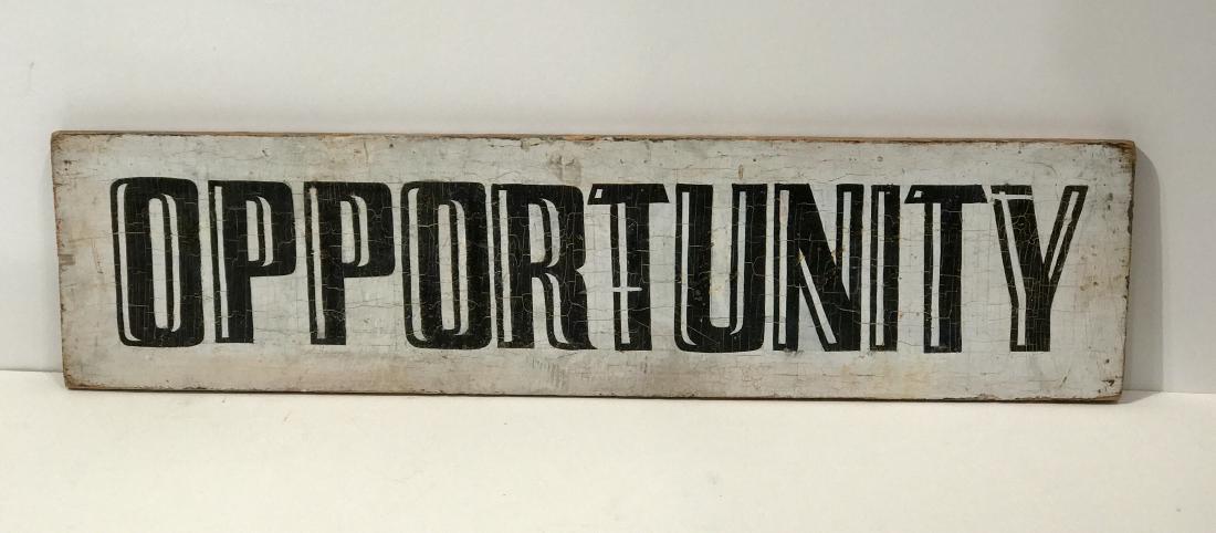 OPPORTUNITY Sign: Item: OPPORTUNITY Sign Date: c. 1940 Dimensions: 8 h x 31 w Additional Information: Graphic, complex font aspirational workplace sign on wood Please note that this lot has a confidential reserve. When