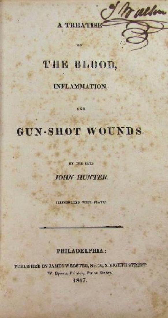 1817 Medical Treatise Gunshot Wounds: Book Title: A Treatise on The Blood Inflammation and Gun-Shot Wounds by the Late John Hunter Publisher Imprint: Philadelphia, James Webster, No. 10, S. Eighth Street, W. Brown, Printer, Prune Street Y