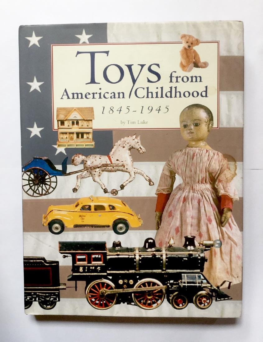 "TOYS from American Childhood 1845 - 1945" by Tim Luke: TOYS from American Childhood 1845 - 1945 by Tim Luke Copyright 2001, Excellent Condition with Jacket. 12 1/4 tall x 9 1/4" wide Please note that this lot has a confidential reserve. When you leave a b