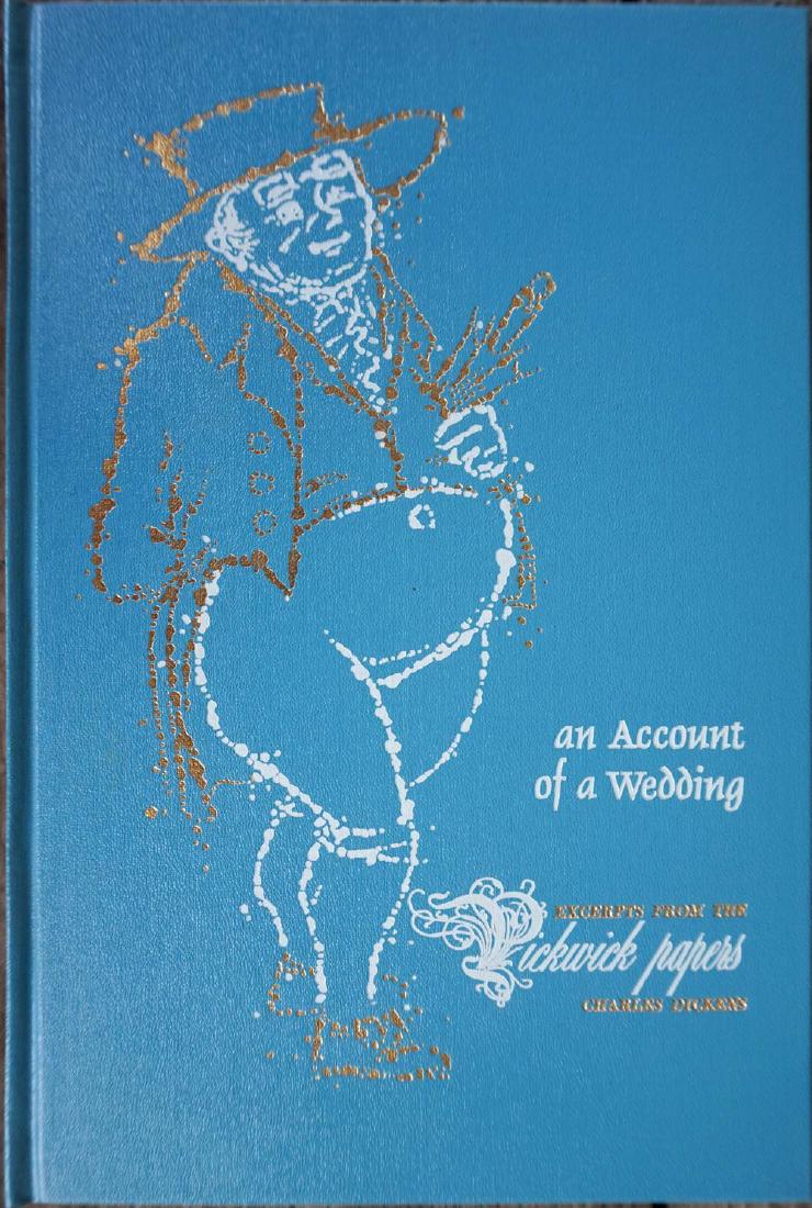 An Account Of A Wedding: Pickwick Papers By C. Dickens: An Account Of A Wedding: Excerpts From The Pickwick Papers by Dickens, Charles. Octavo, blue cloth pictorially stamped and lettered in white and gilt, in publisher's box (a little worn). Please note t