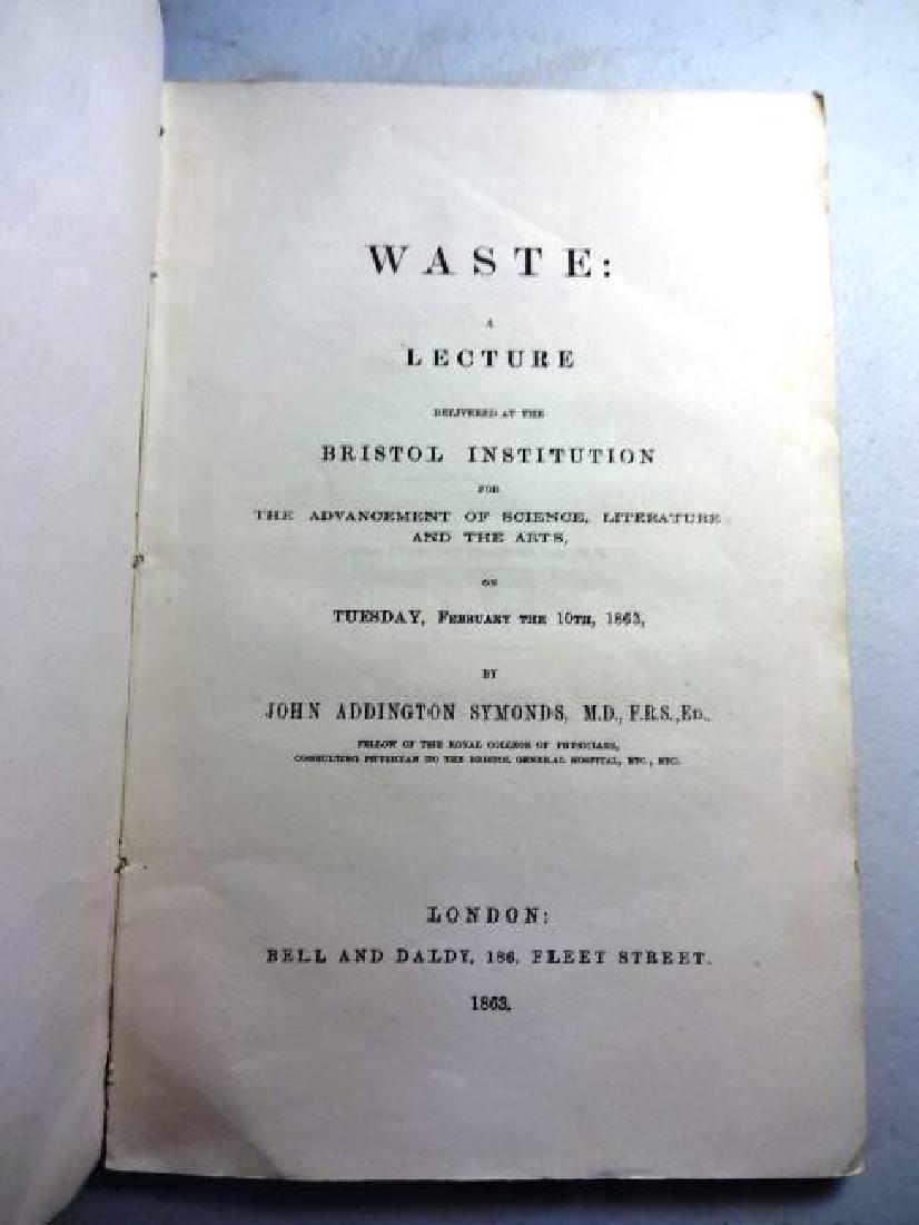 Waste A Lecture by Bristol Institution by John Symond: “Waste. A Lecture Delivered at the Bristol Institution for the Advancement of Science, Literature, and the Arts”, by John Addington Symond, printed at London by Bell and Daldy, 1863. Author presen