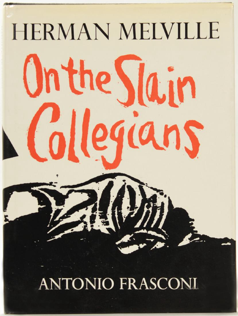 On the Slain Collegians Signed Limited Ed.: On the Slain Collegians by Herman Melville. Woodcut illustrations by Antonio Frasconi. NY: Farrar, Straus & Giroux, 1971. First Edition. 7 x 9.5" Limited edition of 1000, signed by Frasconi, number 35