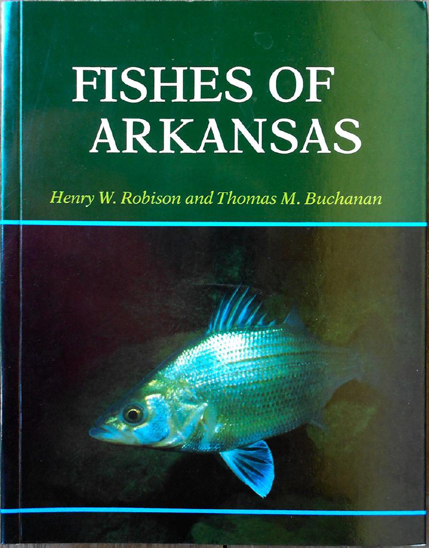 Robison, Henry & Buchanan, Thomas M. Fishes of Arkansas: ROBISON, Henry W. and BUCHANAN, Thomas M. Fishes of Arkansas. Fayetteville : University of Arkansas Press, [1987]. Profusely illustrated with photographs, color photographs, drawings, diagrams, charts