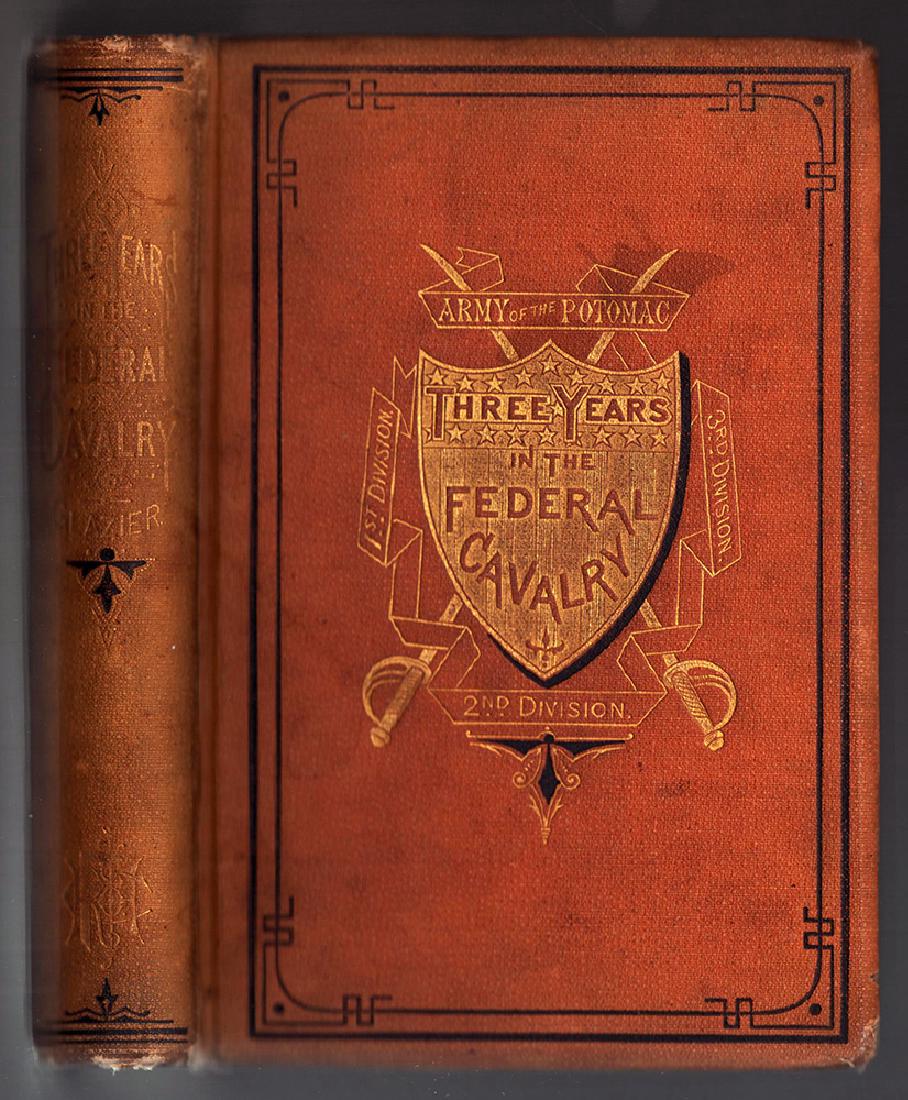 1870 Three Years of the Federal Cavalry First Edition: 1870 Three Years of the Federal Cavalry, 1st ed. Three Years in the Federal Cavalry by Willard Glazier. First Edition. From the daily journal he kept throughout the war the author gives firsthand acco