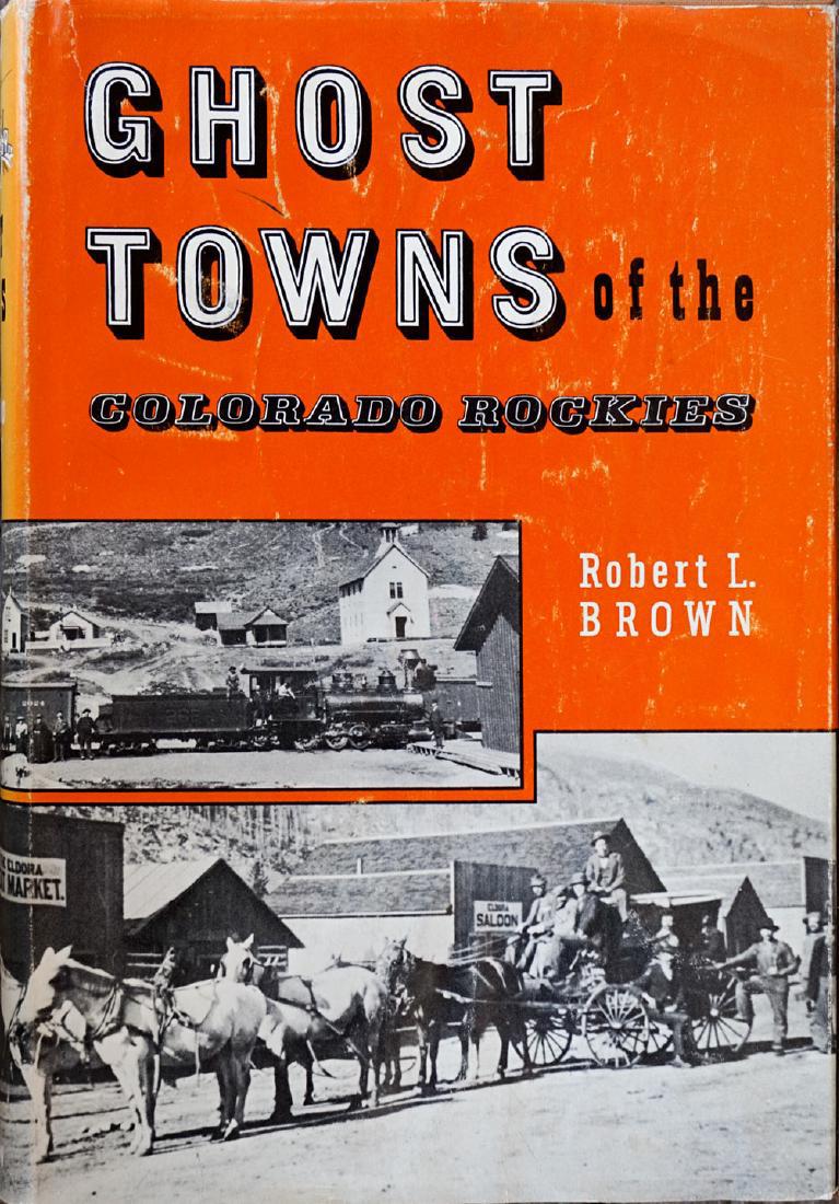 Ghost Towns of the Colorado Rockies. Brown, Robert L. (1 of 1)