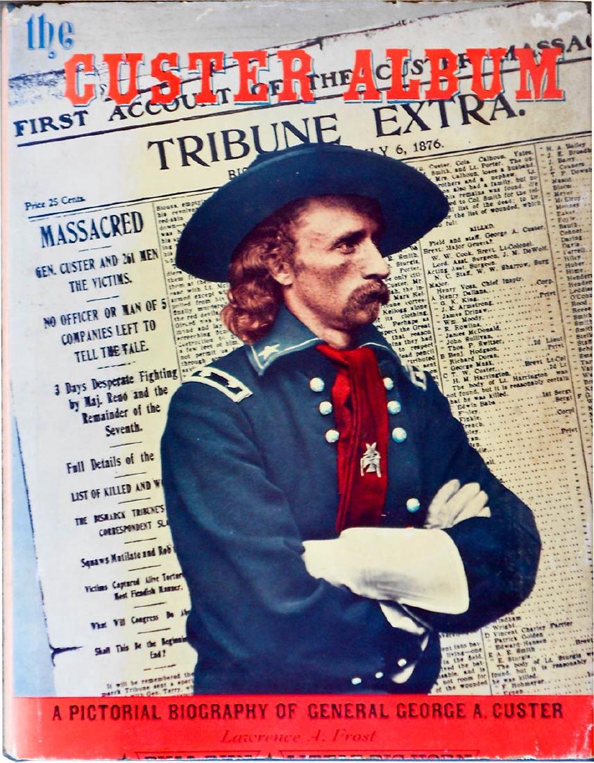 The Custer Album Pictorial Biography General Custer: The Custer Album. A Pictorial Biography of General George A. Custer. Frost, Lawrence A. First edition. Seattle, Washington: Superior Publishing Company, (1964). Illustrated with photographs and drawin