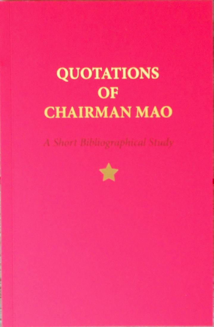 Quotations of Chairman Mao 1964 - 2014: Quotations of Chairman Mao 1964 - 2014. A Short Bibliographical Study .... Schiller, Justin G.. First edition. New York: The Grolier Club, 2014. Illustrated in colour. The “Little Red Book” which 