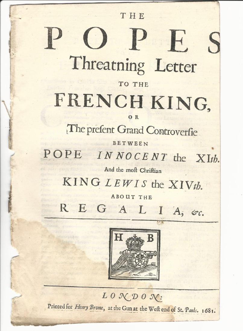 1681 Popes Letter Threatening Letter to the French King: “The Popes Letter Threatening Letter to the French King or the Present Grand Controversie”, printed for Henry Brome , London, 1681. Title leaf, six pages. Very Good, crop to right margin of pages