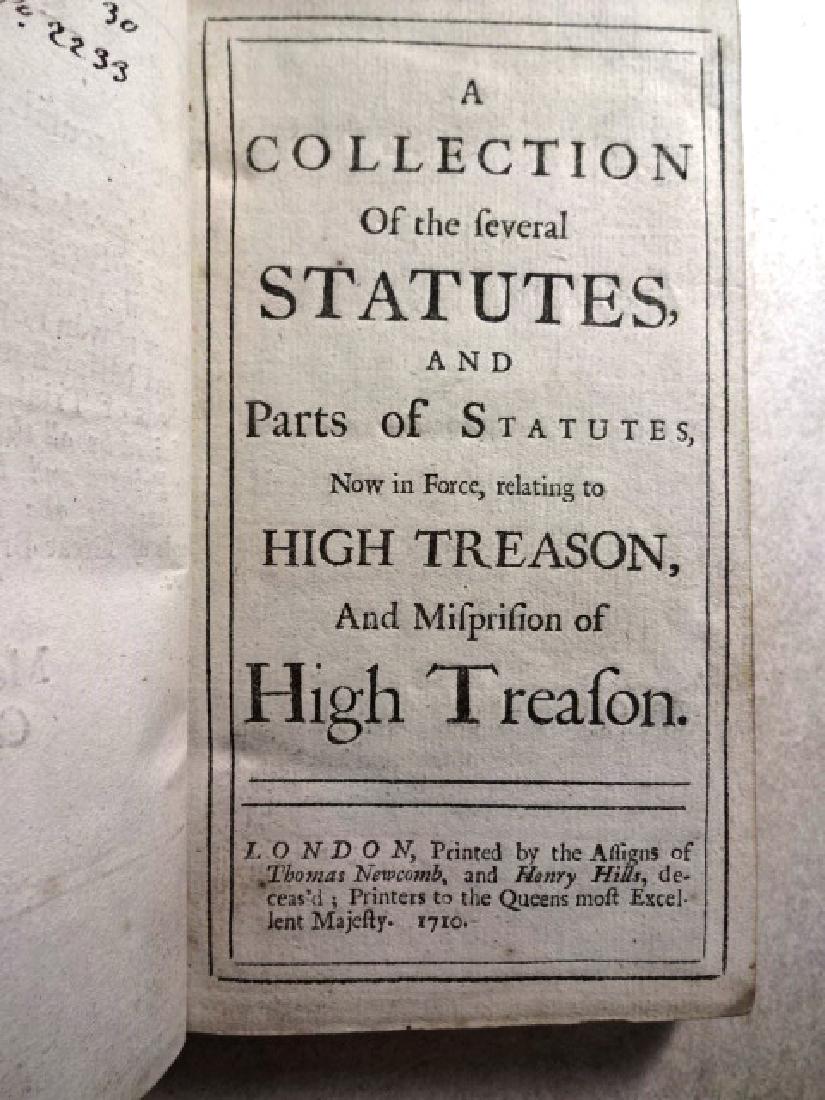 1710 Collection Several Statutes Force High Treason: “A Collection of the Several Statutes and Parts of Statutes Now in Force relating to High Treason and Misprision of High Treason”, printed at London for the assigns of Thomas Newcomb and Henry Hil