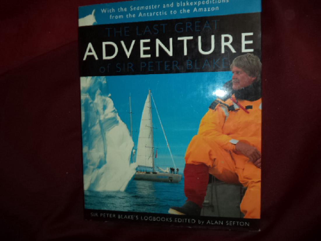 The Last Great Adventure of Sir Peter Blake: The Last Great Adventure of Sir Peter Blake. With Seamaster and Blakexpedition from Antarctica to the Amazon. Sir Peter Blake's Logbooks. Blake, Sir Peter & Alan Sefton. Sheridan House. First edition.