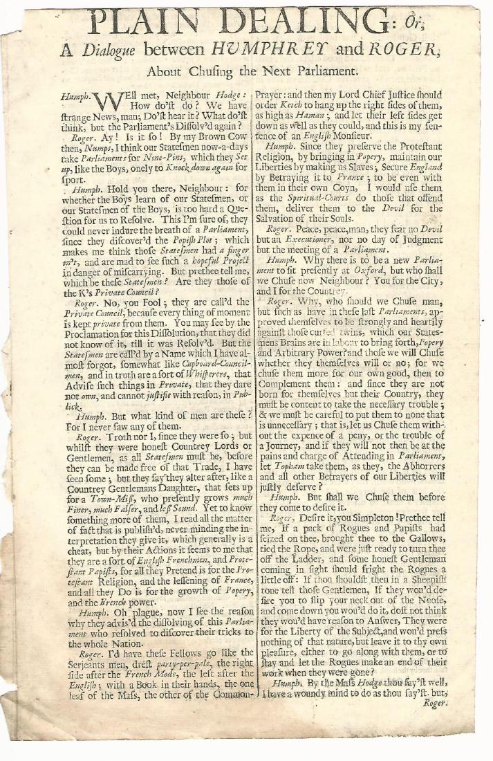 1681 Plain Dealing Humphrey & Roger the Next Parliament: “Plain Dealing: or A Dialogue between Humphrey and Roger About Chusing the Next Parliament”, printed at London for Francis Smith, 1681. Two pages complete. Very Good, measures 7 x 11”. Please no