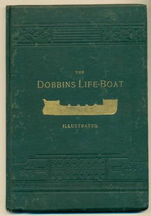 1886 David Porter Dobbins Life Boat US Life Saving Book: Antique book titled; "THE DOBBINS LIFE-BOAT, Illustrated" by D. P. Dobbins. Period ink written presentation to "Lieut. Wm. S. Baldwin, U. S. R. M.". Signed by the author (possibly facsimile), "D. P. D