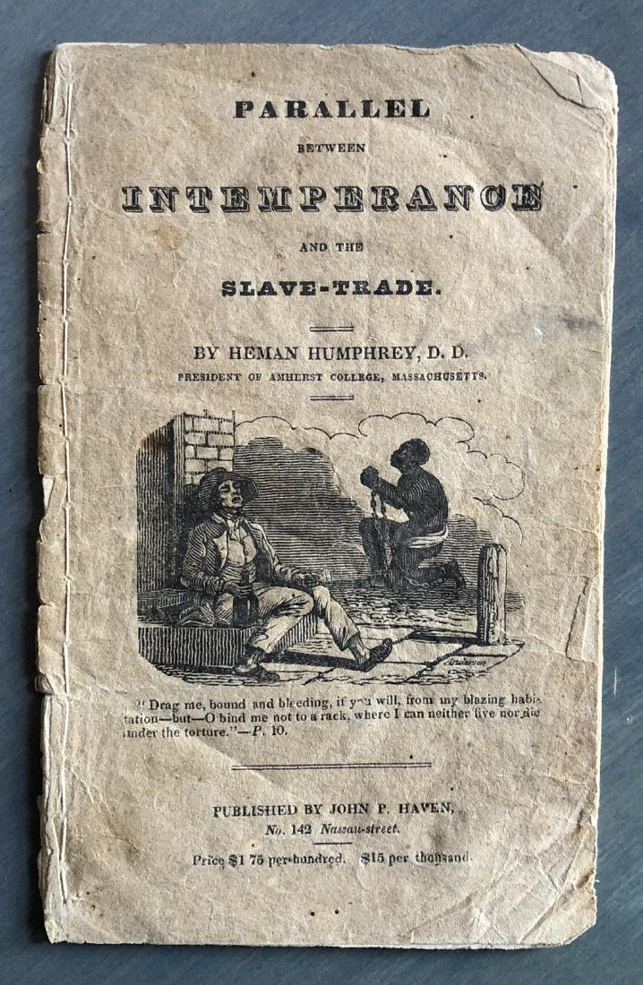 Parallel Between Alcohol & Slave Trade Pamphlet 1828: Parallel Between Alcohol Consumption And The Slave Trade Pamphlet 1828. Herman Humphrey, President Amhest college, Published by John P. Haven, 142 Nassau St. (New York) 1828 4" x 6 1/2" Pamphlet, "Par
