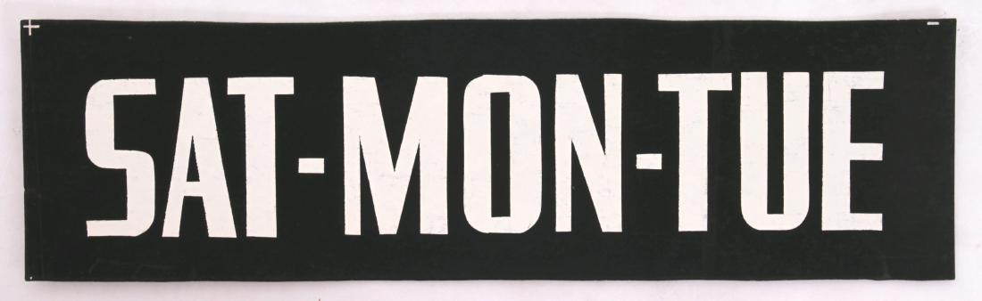 Sat-Mon-Tue Sign: 1940s Saturday - Monday - Tuesday sign screened on chipboard. From old movie theater stock. 1940s Size: 14.13" L x 0.06" W x 4" H Please note that this lot has a confidential reserve. When you leave a