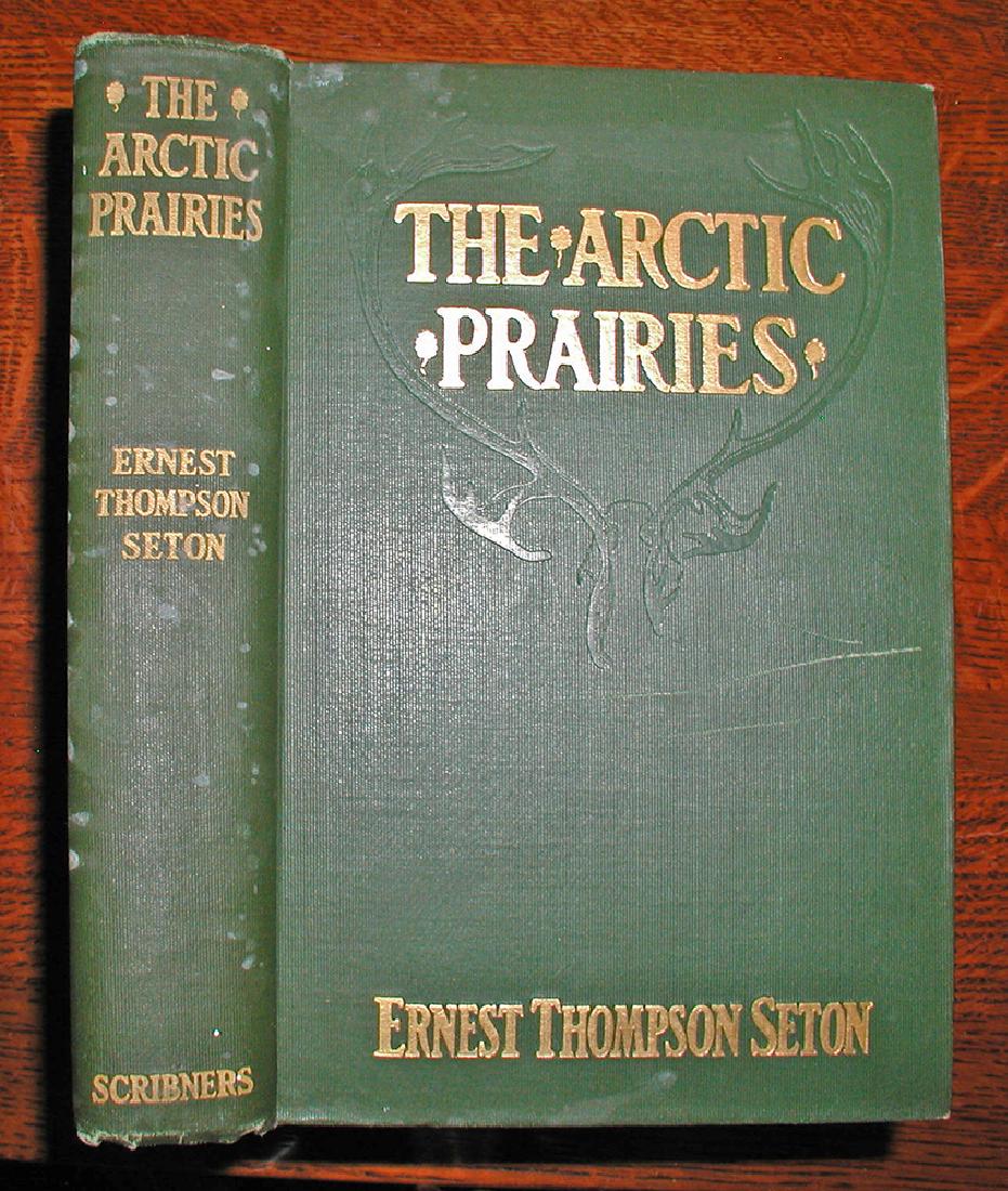 The Arctic Prairies, Ernest Thompson Seton, 1912 - 2nd (1 of 5)
