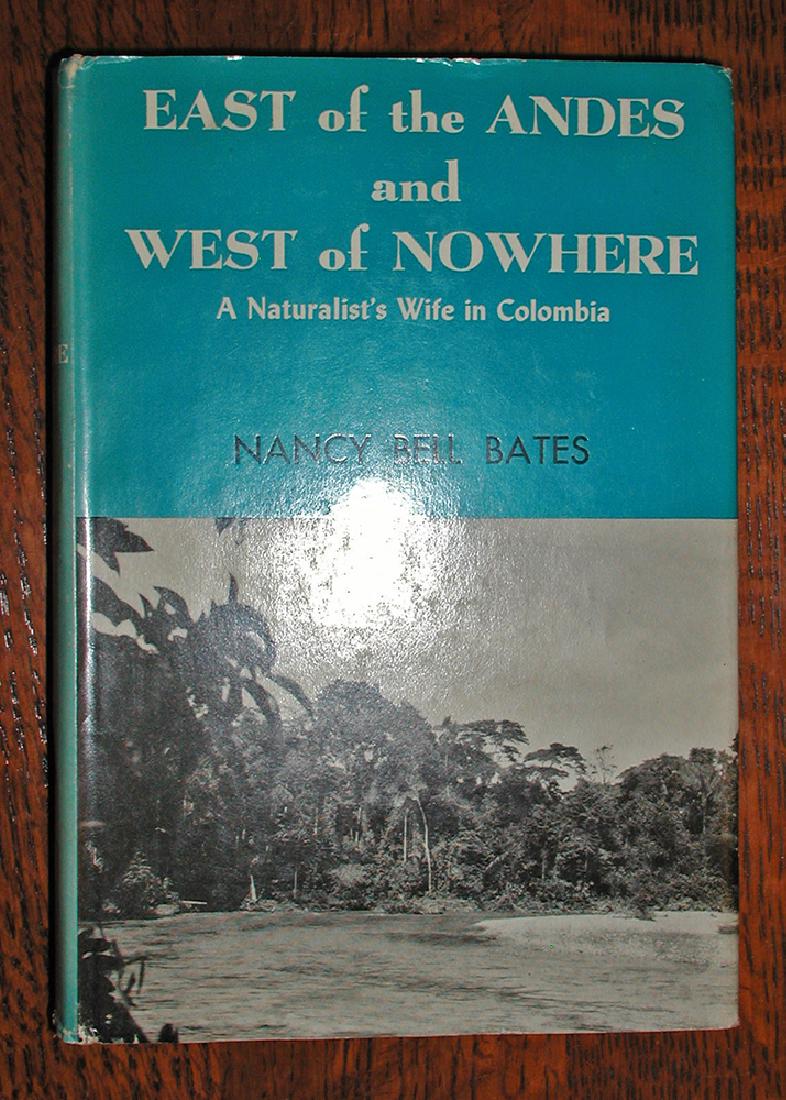 East of the Andes and West of Nowhere, 1st ed.: The daughter of botanist David Fairchild, the grand-daughter of Alexander Graham Bell and the wife of naturalist Marston Bates, author Nancy Bell Bates tells of a life in a strange land. It is full of