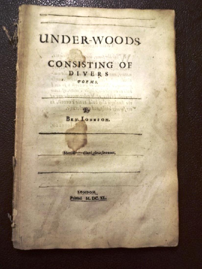 1640 Ben Jonson Poetry The Under-Woods: 1640 "The Under-Woods. Consisting of Diverse Poems", by Ben Jonson, printed at London. Extracted from a volume of his works. Complete section: title leaf, 163-285. Disbound, Very Good, measures 7.5 x 
