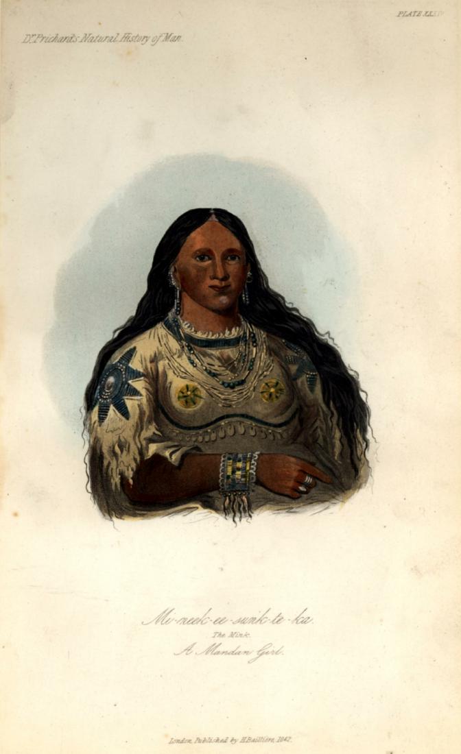 Catlin Mi-neek-ee-sunk-te-ka the Mink, a Mandan Girl: George Catlin. "Mi-neek-ee-sunk-te-ka. The Mink. A Mandan Girl." From James C. Prichard’s The Natural History of Man. London: Hippolyte Balliere, [1844]. Octavo: 9 1/2 x 5 1/2 full sheet. Etching. O