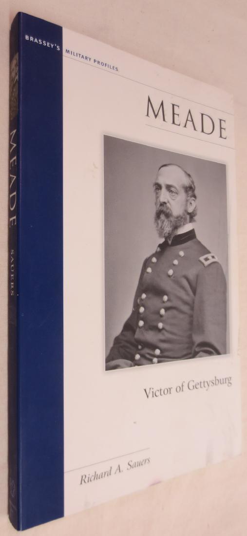 Meade: Victor of Gettysburg, Author: Richard A. Sauers (1 of 2)