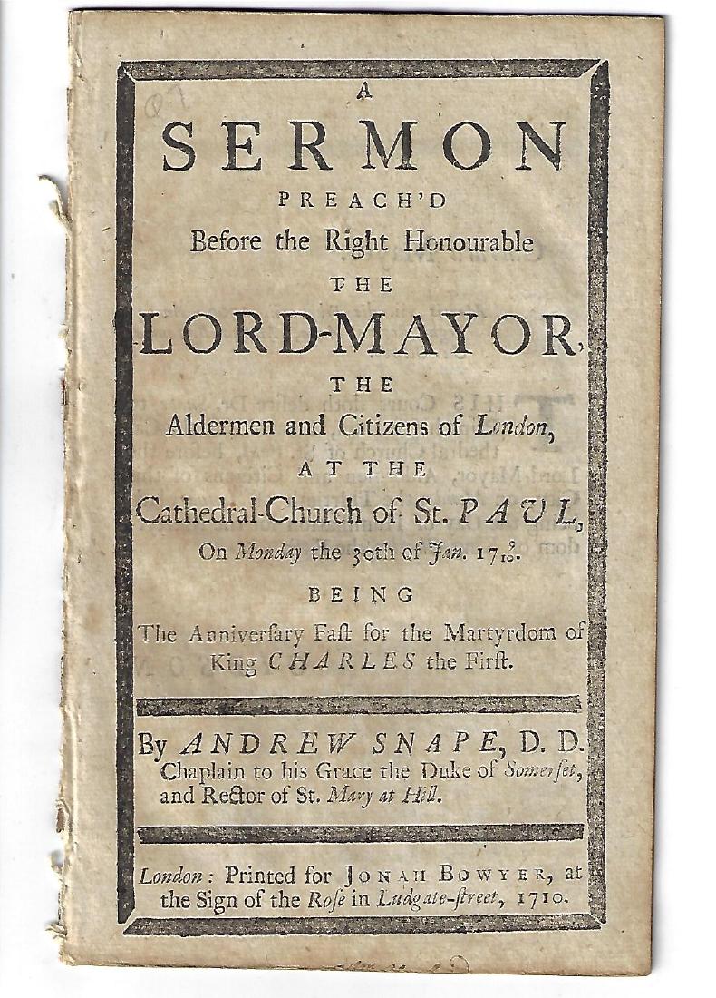 1710 English Sermon Martrydom Charles I: 1710 "A Sermon Preach’d Before the Right Honourable The Lord Mayor The Alderman and Citizens of London at the Cathedral Church of St. Paul on Mondaythe 20th of Janu 1710 Being the Anniversary Fast f