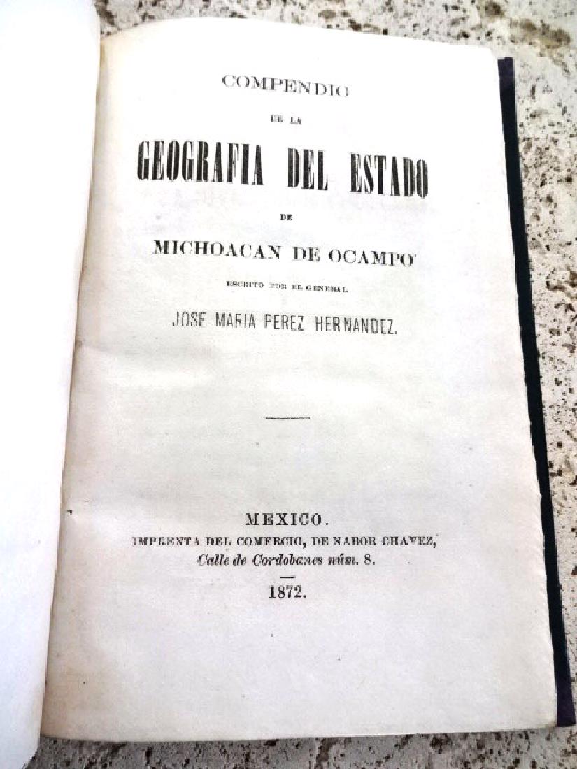 1872 Compendio De La Geografia Del Estado De Michoacan: Compendio De La Geografia Del Estado De Michoacan De Ocampo, by Jose Maria Perez Hernandez, printed at Mexico by Nabor Chaves, 1872. 145 pages, Index. Leather binding in Fine condition, internally Fin