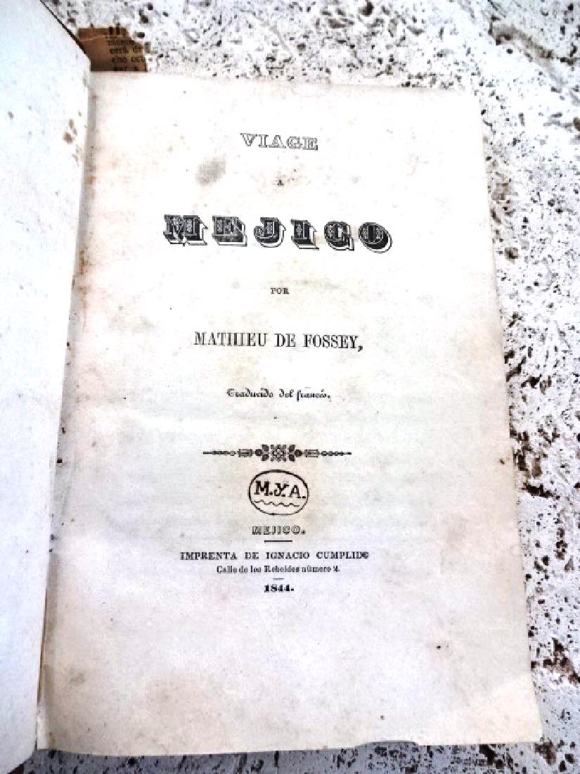 1844 Fossey Viage A Mejico: Viage A Mejico, by Mathieu De Fossey, printed at Mejico by Ignacio Cumplido, 1844. 363 pages, engravings. Very Good, Rare, measures 5 x 7.5". Please note that this lot has a confidential reserve. When