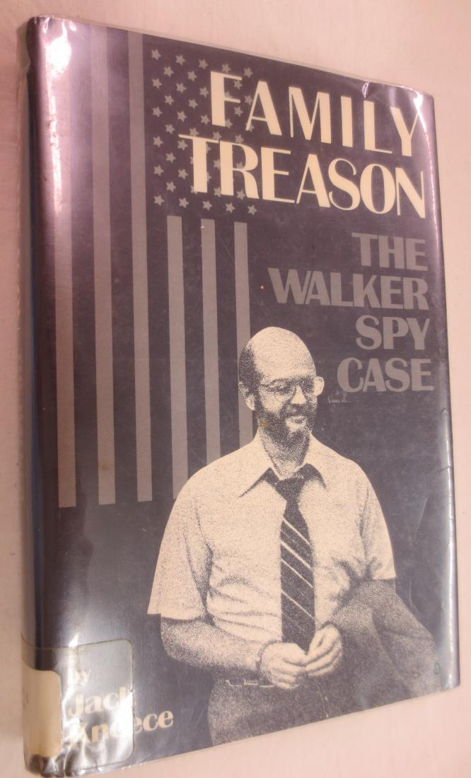 Family Treason; The Walker Spy Case, Author: Jack: Details the life of Navy warrant officer John Walker, the mastermind behind a family spy ring whose activity jeopardized American national security, and the FBI investigation that forced his admission