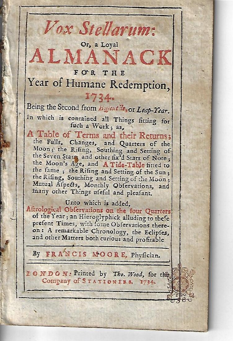 1734 English Almanac Vox Stellarum: English Almanac entitled "Vox Stellarum: or A Loyal Almanack for the Year of Humane Redemption 1734..", by Francis Moore, and printed at London by Thomas Wood, 1734. Tax stamp on title, calendar and T
