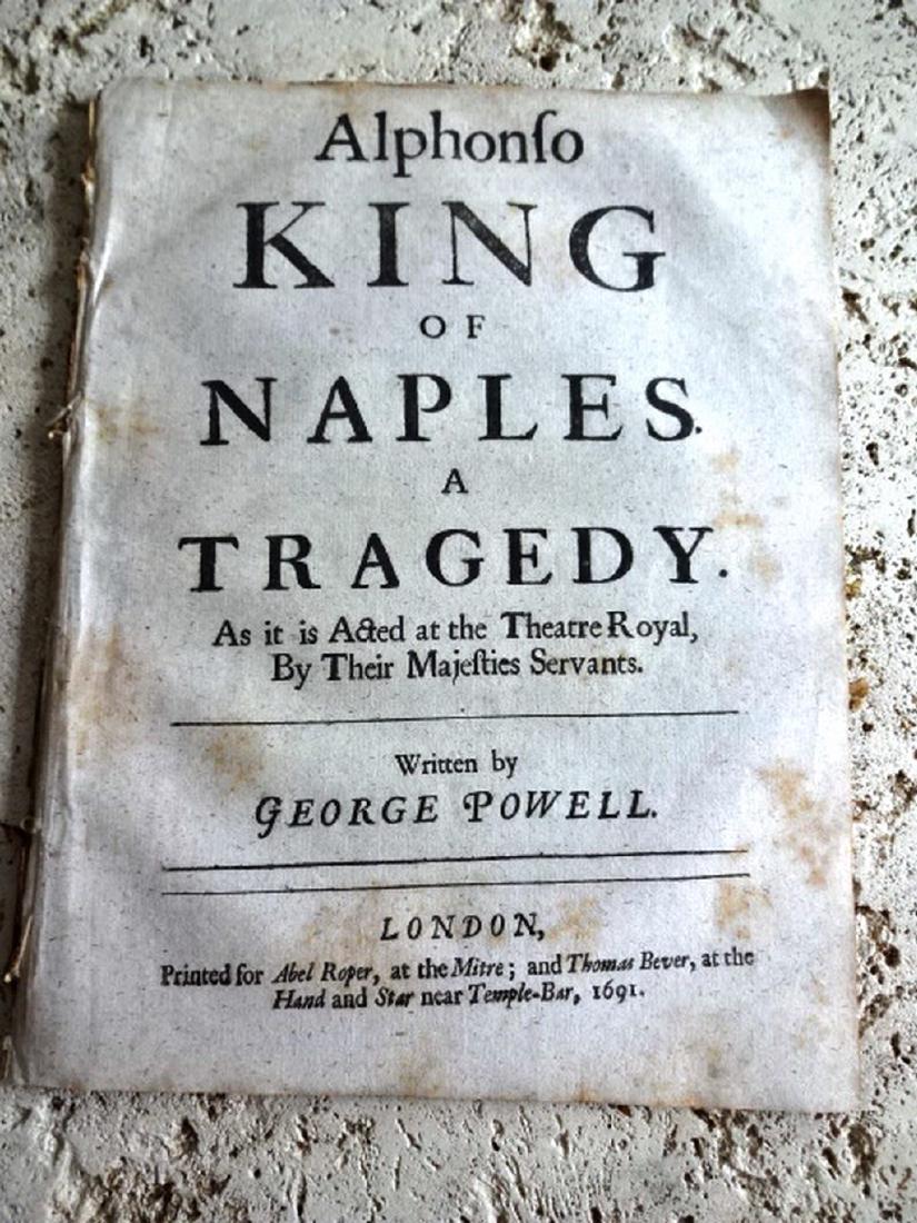 1691 Historic Play Alphonso King of Naples: “Alphonso King of Naples. A Tragedy. As it is Acted at the Theatre Royal by Their Majesties Servants” By George Powell, printed at London for Abel Roper. 1691. WING P3047. Per ESTC [8], 47, [1]. D