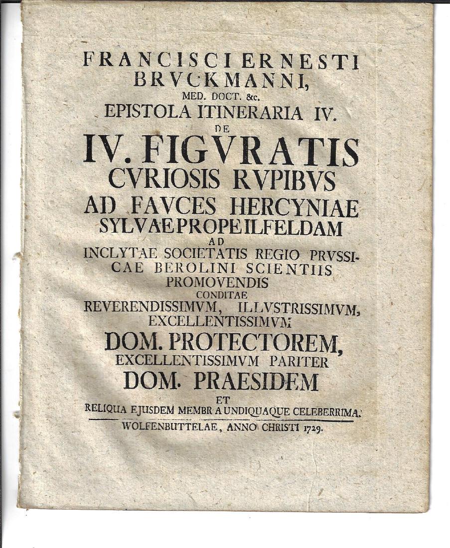 1729 Bruckmann Epistola Itineraria w/ Plates: Bruckmann Epistola Itineraria IV “De IV. Figuratis Curiosis Rupibus ..” with two folding plates. Printed at Wolfenbuttelae, 1729. Pamphlet not bound, Fine, measures 7 x 8.25”. Reserve: $20.00 Sh