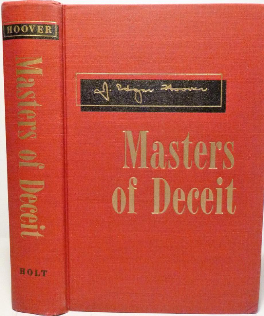 Masters of Deceit: Title: Masters of Deceit Author / Maker: J. Edgar Hoover -Inscribed Publisher: 1958, Henry Holt & Co. NY Edition: 1st ed. 2nd printing Description: The Masters of Deceit is intended to be a book which