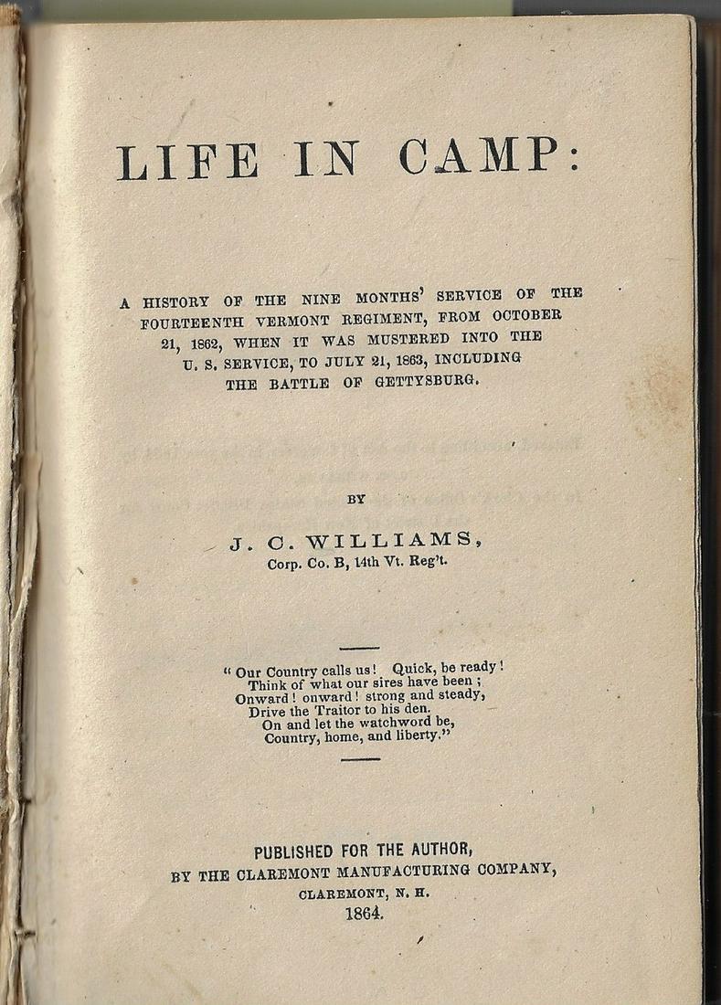 Williams, J.C. LIFE IN CAMP. A HISTORY OF THE NINE: Title: Williams, J.C. LIFE IN CAMP. A HISTORY OF THE NINE MONTHS' SERVICE OF THE FOURTEENTH VERMONT REGIMENT Dimension: 4 1/2 x 6 3/4 inches Provenance:FROM OCTOBER 21, 1862, WHEN IT WAS MUSTERED INTO