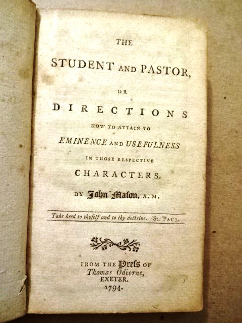 1794 Directions How to Attain to Eminence: Â“The Student and the Pastor or Directions How to Attain to Eminence and Usefulness in Those Respective CharactersÂ”, by John Mason, printed by Thomas Odiorne, Exeter, 1794. 156 pages, leather b