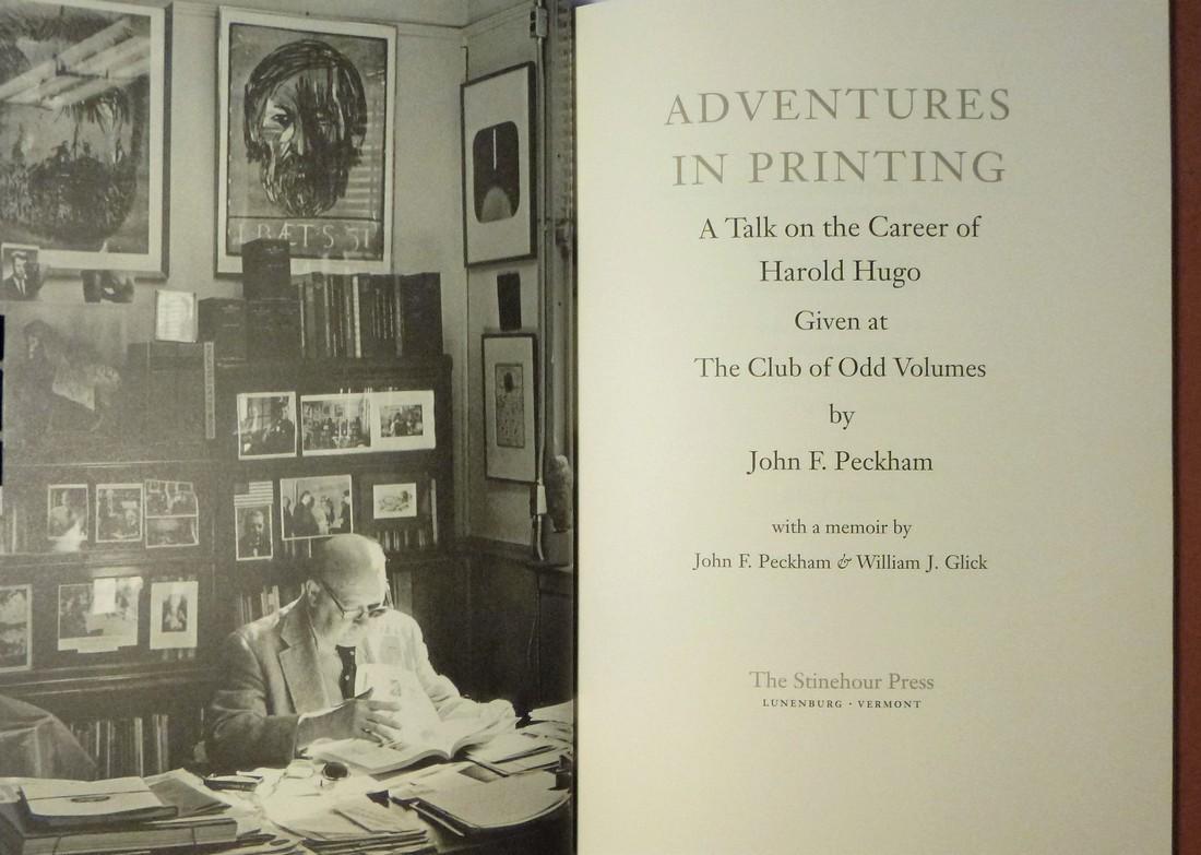 Adventures in Printing- Harold Hugo: John F. Peckham: Title: Adventures in Printing- Harold Hugo Author: John F. Peckham Date: 1995 Publisher: Stinehour Press, VT Edition: first edition A talk on the careerof Harold Hugo given at The Club of Odd Volumes 
