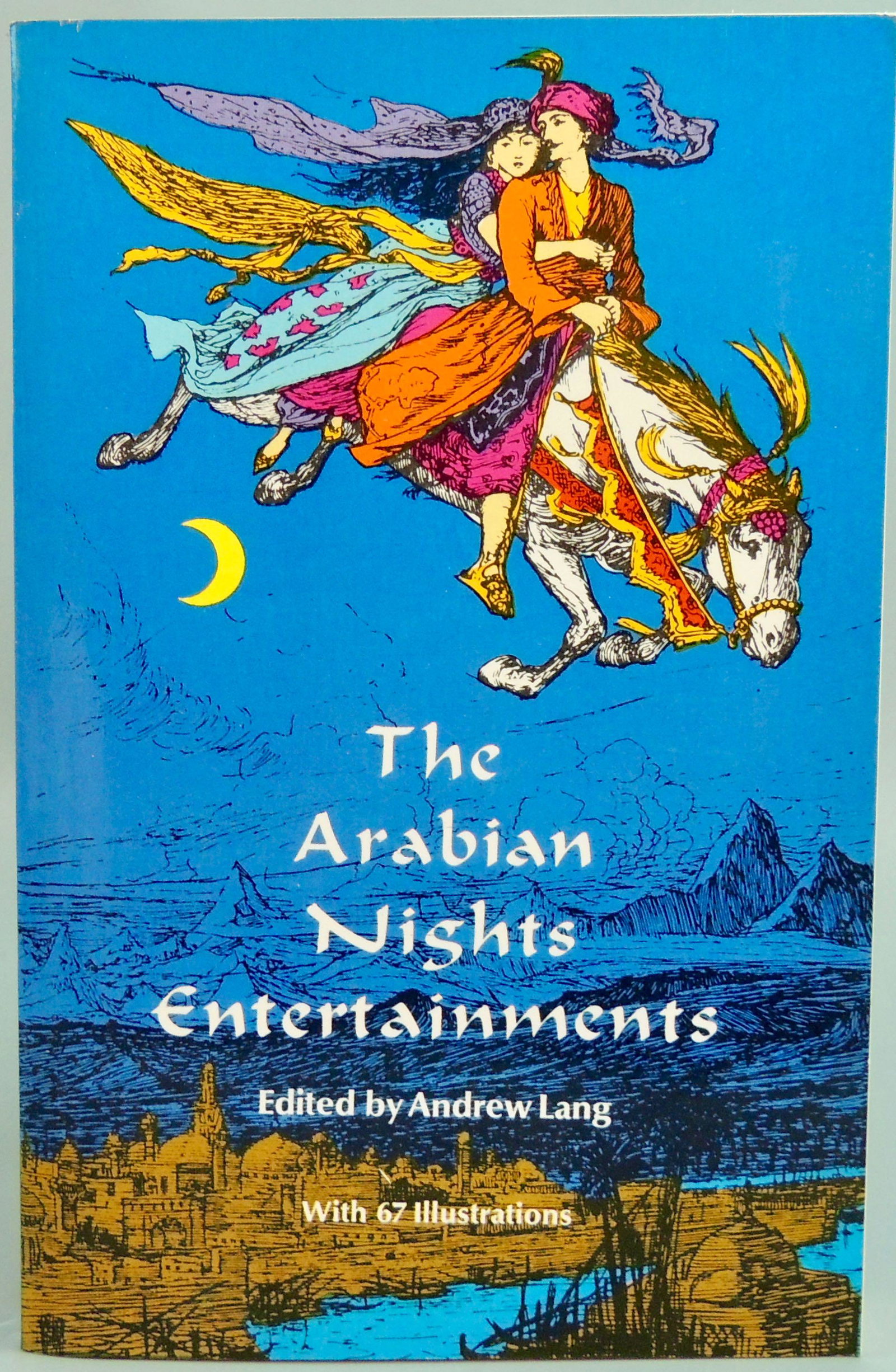 The Arabian Nights Entertainments (Paperback, 1969): Book Title: The Arabian Nights Entertainments Author(s): Selected & Edited by Andrew Lang Publication: Dover Publications, Inc. – New York; 1969 Description: First Dover Paperback edition, with 67 i