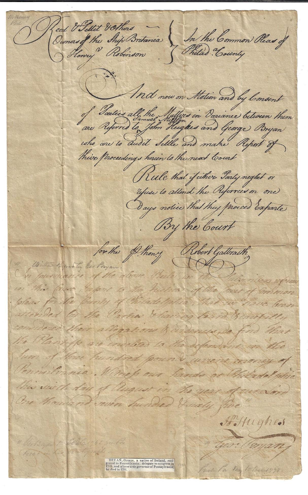 1765 Philadelphia Legal Manuscript George Bryan: George Bryan, delegate to Congress and Governor of Pennsylvania, and H. Hughes 1p DS regarding a legal matter concerning the owners of the ship Britannia. Philadelphia, August 6, 1765. Robert Morris i