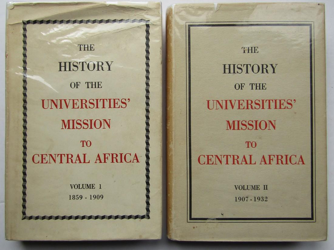 The History of the Universities’ Mission to Central: A record of the very important work undertaken in Central Africa. Two volumes. Red cloth covers with gilt title. Dust-jackets. Illustrated. Volume I: 1859 - 1909 Volume II: 1907 - 1932 Publisher
