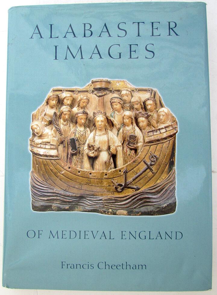 ALABASTER IMAGES OF MEDIEVAL ENGLAND by F. CHEETHAM: ALABASTER IMAGES OF MEDIEVAL ENGLAND by FRANCIS CHEETHAM. Perfect condition. Large album size : 12 by 8.5" Hard bound. Dust jacket (with minor wear) From the late 1300s to the Reformation, alabaster c