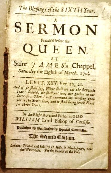 1708 English Sermon Queen Anne: The Blessings of the Sixth Year. A Sermon Preach'd before the Queen at Saint James's Chappel …1706/7, by William Lord Bishop of Carlisle, printed and sold by Henry Hills, (1708). 16 pages complete. 