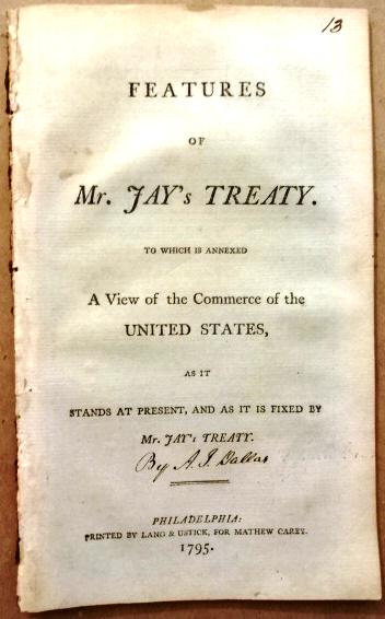 1795 Pamphlet Jay's Treaty Commerce United States: Features of Mr. Jay's Treaty to which is Annexed A View of the Commerce of the United States As It Stands at Present, And As It Is Fixed by Mr. Jay's Treaty, by A J Dallas, printed at Philadelphia by 
