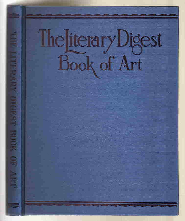 Literary Digest Book of Art – 1st ed.: Large format book designed to preserve the pictures for an entire year that appeared in color on the covers of The Literary Digest. Whoever prepared this book did an expert job--pictures are trimmed p
